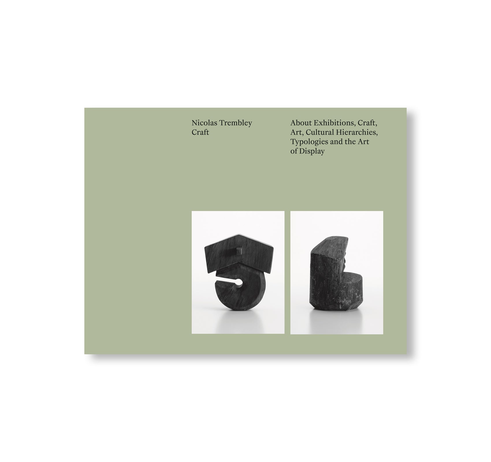 CRAFT: ABOUT EXHIBITIONS, CRAFT, ART,
CULTURAL HIERARCHIES, TYPOLOGIES AND ... by Nicolas Trembley