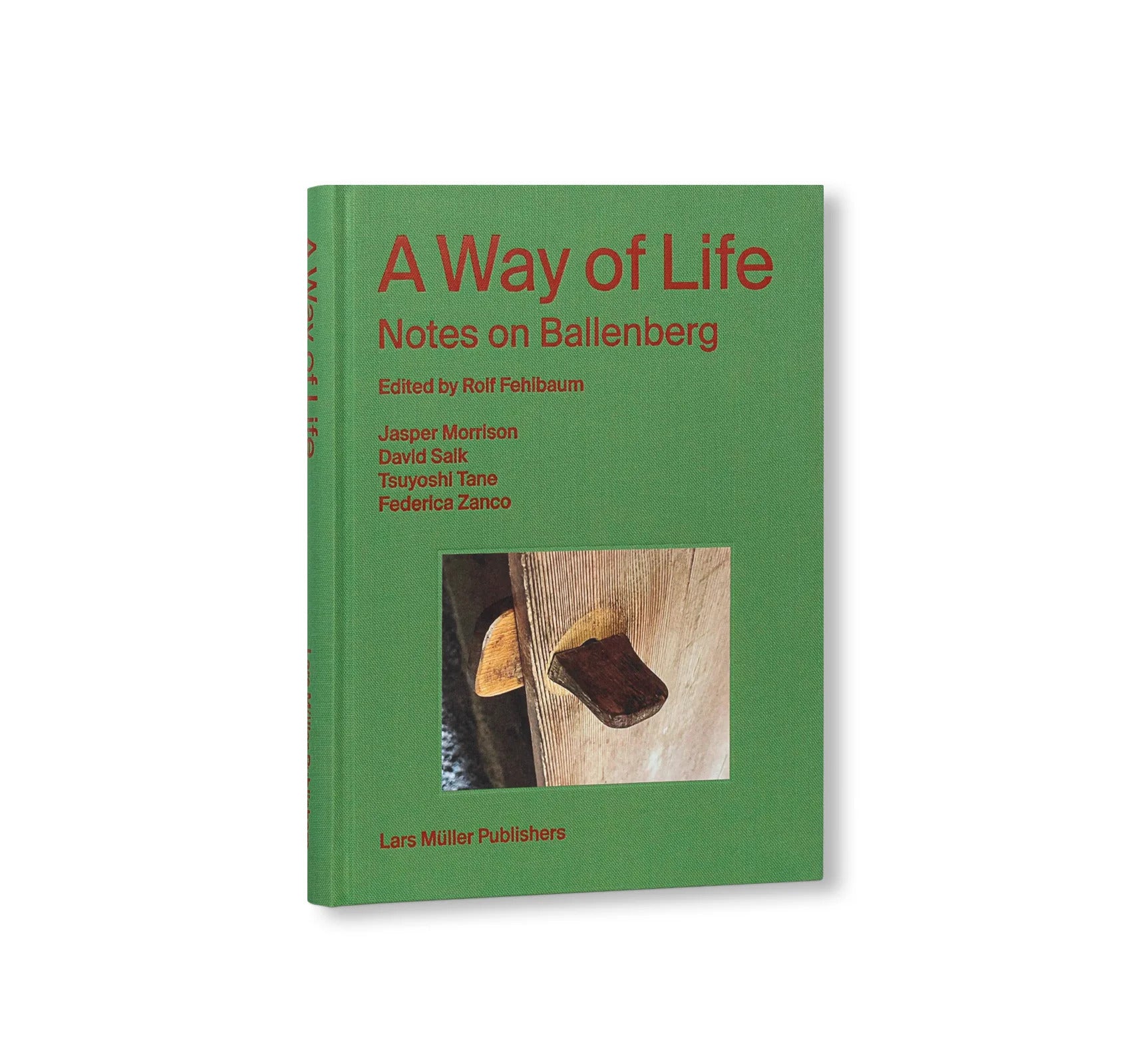 A WAY OF LIFE – NOTES ON BALLENBERG by Rolf Fehlbaum, Jasper Morrison, David Saik, Tsuyoshi Tane, Federica Zanco