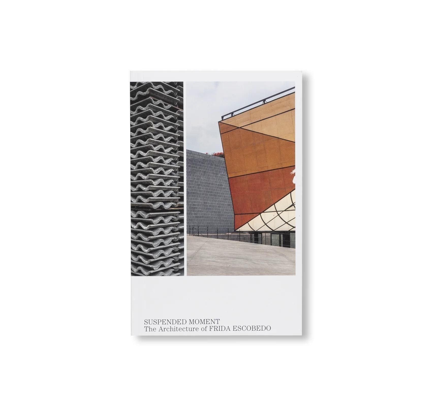 書籍：SUSPENDED MOMENT: THE ARCHITECTURE OF FRIDA ESCOBEDO by Frida Escobedo [ENGLISH EDITION]